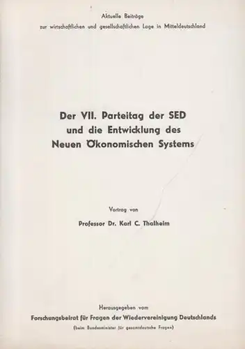 Der VII. Parteitag der SED und die Entwicklung des Neuen Ökonomischen Systems. Vortrag. Aktuelle Beiträge zur wirtschaftlichen und gesellschaftlichen Lage in Mitteldeutschland. Herausgegeben vom Forschungsrat.. 