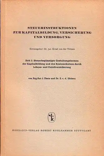 Theis, J.  und E. v.d. Thüsen: Steuerbegünstigte Gestaltungsformen der Kapitalbildung und des Risikoschutzes durch Lebens- und Unfallversicherung. (= Steuerinstruktionen zur Kapitalbildung, Versicherung und Versorgung. Heft 1). 