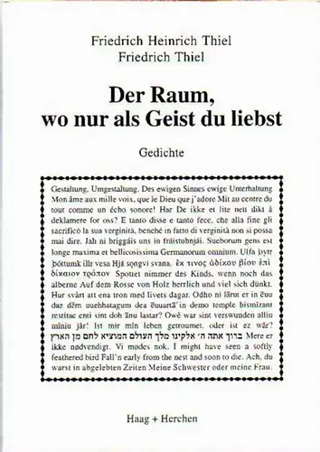 Thiel, Friedrich Heinrich (1870-1929) + Thiel, Friedrich (geb. 1941): Der Raum, wo nur als Geist du liebst. Gedichte. 