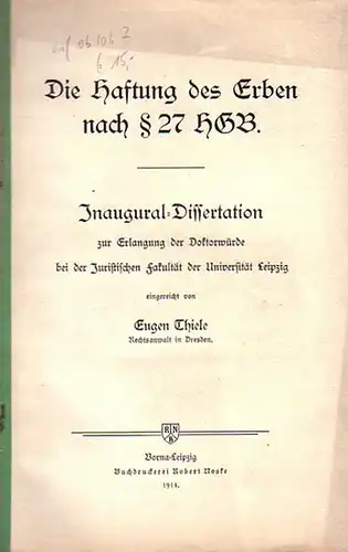 Thiele, Eugen: Die Haftung des Erben nach § 27 HGB. Dissertation bei der Juristischen Fakultät der Universität Leipzig 1914. 