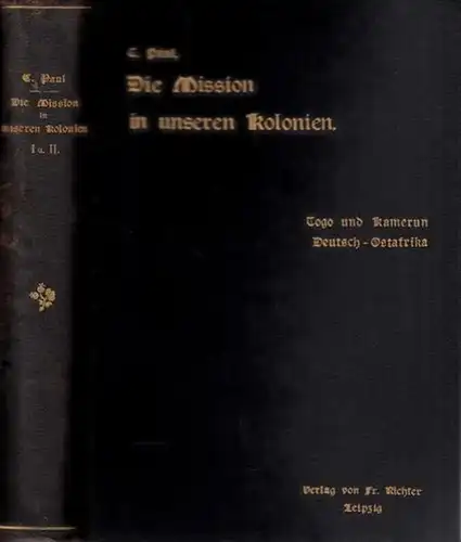 Togo und Kamerun. - Paul, Carl: Die Mission in unseren Kolonien. Erstes Heft: Togo und Kamerun. 2. Heft: Deutsch-Ostafrika. Neue Folge der Dietelschen Missionsstunden. Mit Vorwort und Einleitung. 2 Hefte in 1 Band. 