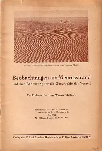 Wagner, Georg: Beobachtungen am Meeresstrand und ihre Bedeutung für die Georgraphie der Vorzeit. Sonderdruck aus: "Aus der Heimat", Naturwissenschaftliche Monatsschrift Juni 1932. 