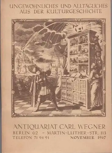 Wegner, Carl ( Antiquariat Berlin ): Ungewöhnliches und Alltägliches aus der Kulturgeschichte. Bücherangebot im November 1967 vom Antiquariat Carl Wegner, Berlin, Martin-Luther-Str.113. Mit 2105  Nummern. 