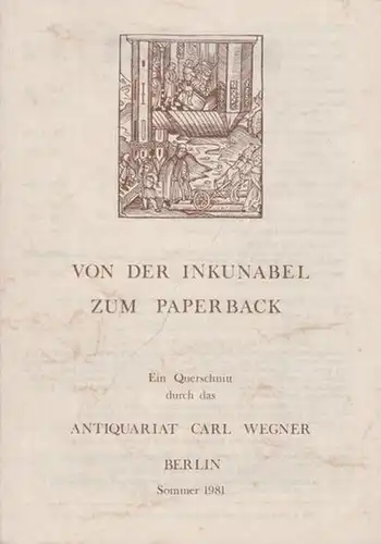 Wegner, Carl ( Antiquariat Berlin ): Von der Inkunabel zum Paperback (Alte Drucke bis 1600 / Deutsche und Weltliteratur, Illustrierte Bücher / Sprach- und Literaturwissenschaft...