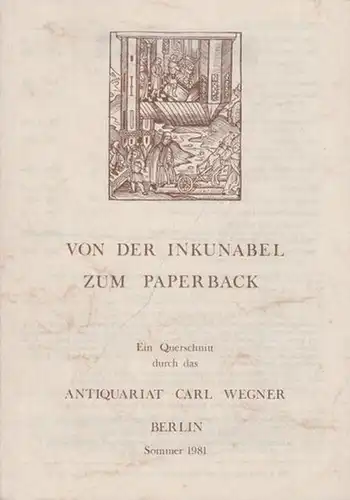 Wegner, Carl ( Antiquariat Berlin ): Von der Inkunabel zum Paperback (Alte Drucke bis 1600 / Deutsche und Weltliteratur, Illustrierte Bücher / Sprach  und.. 