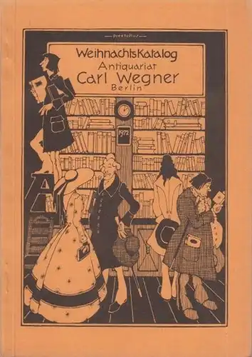 Wegner, Carl ( Antiquariat in Berlin Schöneberg, Martin Luther Straße 113 ): Weihnachtskatalog (Deutsche und Weltliteratur, Illustrierte Bücher / Sprach  und Literaturwissenschaft / Philosophie.. 
