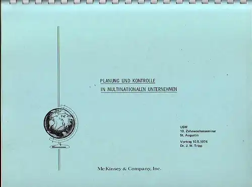 Tripp, J.W: Planung und Kontrolle in multinationalen Unternehmen. USW, Vortrag ind St. Augustin am 10.5.1974. Mc Kinsey & Company, Inc. 