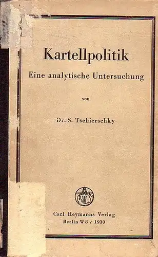 Tschierschky, S: Kartellpolitik. Eine analytische Untersuchung. 