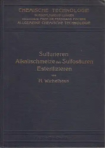 Wichelhaus, H: Sulfurieren, Alkalischmelze der Sulfosäuren, Esterifizieren.  32 Textfiguren und 1 Tafel. 