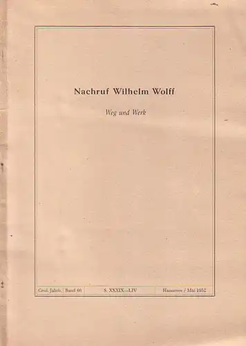 Wolff, Wilhelm: Nachruf Wilhelm Wolff. Weg und Werk. Sonderdruck aus Geologisches Jahrbuch, Band 66, Seiten XXXIX - LIV,  Hannover, Mai 1952. 
