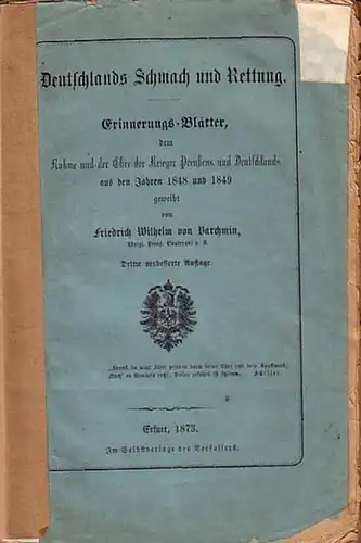 Varchim, Friedrich Wilhelm von: Deutschlands Schmach und Rettung. Erinnerungs-Blätter dem Ruhme und der Ehre der Krieger Preußens und Deutschlands aus den Jahren 1848 und 1849 geweiht. Mit Vorwort des Verfassers von 1873. 