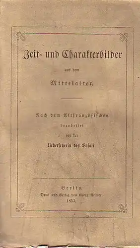 Vasari (Übers.): Zeit- und Charakterbilder aus dem Mittelalter - Nach dem Altfranzösischen bearbeitet von der Uebersetzerin des Vasari. 