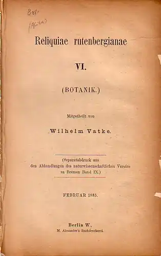 Vatke, Wilhelm: Reliquiae rutenbergianae. VI. (Botanik). Separatabdruck aus den Abhandlungen des naturwissenschaftlichen Vereins zu Bremen Band IX. Februar 1885. 
