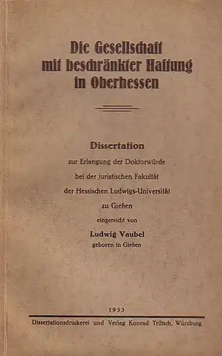 Vaubel, Ludwig: Die Gesellschaft mit beschränkter Haftung in Oberhessen. Dissertation an der Hessischen Ludwigs - Universität zu Gießen 1933. 