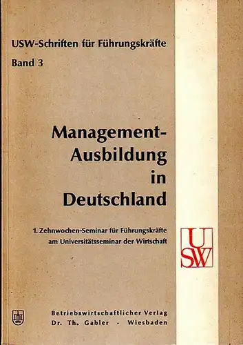 Vaubel, Ludwig und Albach, Horst u.a: Management - Ausbildung in Deutschland. 1. Zehnwochen - Seminar für Führungskräfte am Universitätsseminar der Wirtschaft. (= USW - Schriften für Führungskräfte, Band 3). 