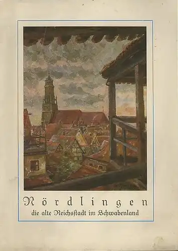 Verein "Alt-Nördlingen" (Hrsg.) - Brussatis, Helmuth: Nördlingen die alte Reichsstadt im Schwabenland. 