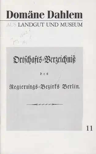 Verein der Freunde der Domäne Dahlem e.V. (Hrsg.) - Schütze, Karl-Robert (Text): Ortschafts-Verzeichnis des Regierungs-Bezirks Berlin. Fotomechanischer Nachdruck. 