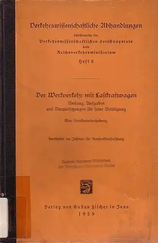 Verkehrswesen: Der Werkverkehr mit Lastkraftwagen. Umfang, Aufgaben und Voraussetzungen für seine Betätigung (eine Strukturuntersuchung). Bearbeitet im Institut für Konjunkturforschung. (= Verkehrswissenschaftliche Abhandlungen, Heft 8). 