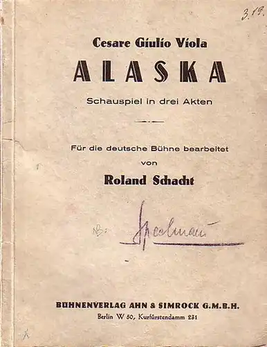 Viola, Cesare Giulio - Roland Schacht (Bearb.): Alaska. Schauspiel in drei Akten. Für die deutsche Bühne bearbeitet von Roland Schacht. 
