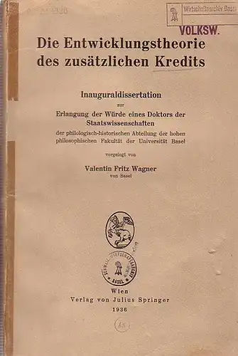 Wagner, Valentin Fritz: Die Entwicklungstheorie des zusätzlichen Kredits. Inauguraldissertation zur Erlangung der Würde eines Doktors der Staatswissenschaften der philologisch historischen Abteilung der hohen philosophischen Fakultät.. 