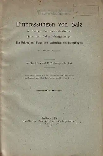 Wagner, W: Einpressungen von Salz in Spalten der oberelsässischen Salz- und Kalisalzablagerungen. Sonderabdruck aus den Mitteilungen der Geologischen Landesanstalt von Elsaß-Lothringen, Band IX, Heft 2, 1916. 