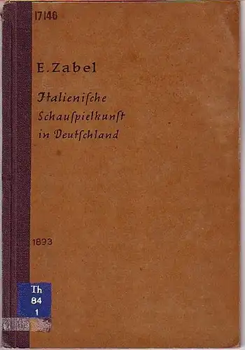 Zabel, Eugen: Die Italienische Schauspielkunst in Deutschland. Adelaide Ristori, Tommaso Salvini. Ernesto Rossi. Eleonore Duse und im Nachtrag: Giovanni Emanuel. 