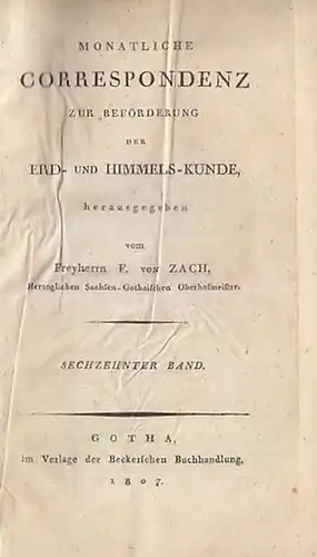 Zach, F. von (Hrsg.): Monatliche Correspondenz zur Beförderung der Erd  und Himmels Kunde. 16. Band sep. / Beispiele aus dem Inhalt: Astonomische Beobachtungen im.. 