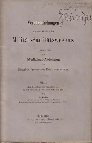 Veröffentlichungen aus dem Gebiete des Militär-Sanitätswesens. - Collin: Zur Kenntnis und Diagnose der angeborenen Farbensinnstörungen. (= Veröffentlichungen aus dem Gebiete des Militär-Sanitätswesens, Heft 32). 