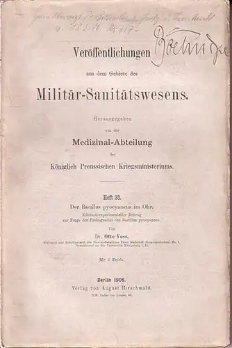 Veröffentlichungen aus dem Gebiete des Militär Sanitätswesens.   Voss, Otto: Der Bacillus pyocyaneus im Ohr. Klinisch experimenteller Beitrag zur Frage der Pathogenität  des.. 