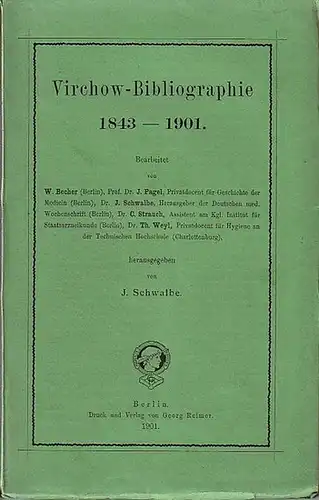 Virchow, Rudolf (1821-1902). - Schwalbe, J. (Herausgeber): Virchow-Bibliographie 1843 - 1901. Bearbeitet von W. Becher, J. Pagel, J. Schwalbe, C. Strauch und Th. Weyl. 