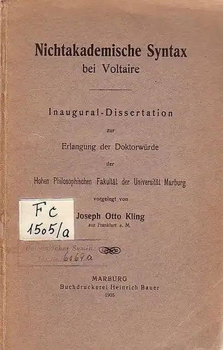 Voltaire - Kling, Joseph Otto: Nichtakademische Syntax bei Voltaire. Dissertation an der Universität Marburg 1904. 