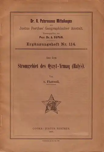 von Flottwell: Aus dem Stromgebiet des Qyzyl - Yrmaq (Halys). Ergebnisse der Forschungsreise der Premierleutnants von Prittwitz und Gaffron vom Anhaltischen Infanterie - Regiment Nr. 93 und von Flottwell vom Grenadier - Regiment Kronprinz Friedrich Wilhel