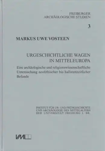 Vosteen, Markus Uwe: Urgeschichtliche Wagen in Mitteleuropa. Eine archäologische und religionswissenschaftliche Untersuchung neolithischer bis hallstattzeitlicher Befunde. 