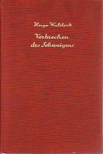 Waldeck, Hugo: Verbrechen des Schweigens. Roman eines zum Tode Verurteilten. 