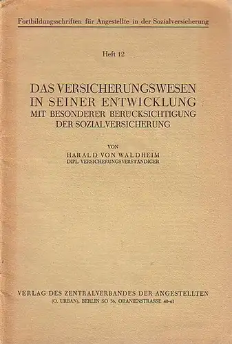 Waldheim, Harald von: Das Versicherungswesen in seiner Entwicklung mit besonderer Berücksichtigung der Sozialversicherung. (= Fortbildungsschriften für Angestellte in der Sozialversicherung, Heft 12). 