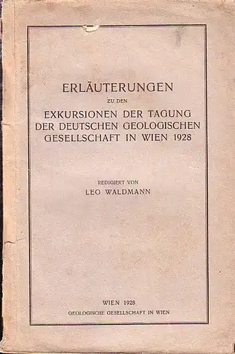 Waldmann, Leo (Redaktion): Erläuterungen zu den Exkursionen der Tagung der Deutschen Geologischen Gesellschaft in Wien 1928. Mit Beiträgen von A. Tornquist, A. Winkler, F. Heritsch...