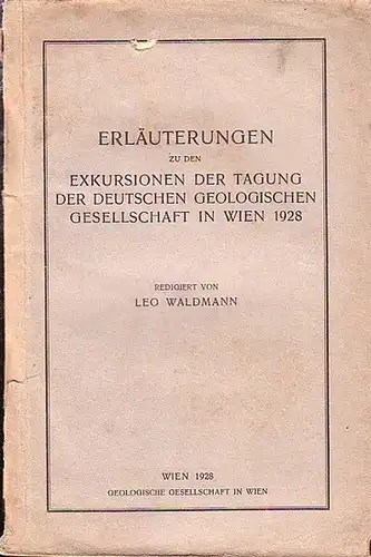 Waldmann, Leo (Redaktion): Erläuterungen zu den Exkursionen der Tagung der Deutschen Geologischen Gesellschaft in Wien 1928. Mit Beiträgen von A. Tornquist, A. Winkler, F. Heritsch.. 