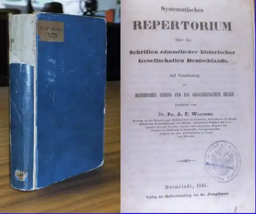 Walther, Ph. A. F: Systematisches Repertorium über die Schriften sämtlicher historischer Gesellschaften Deutschlands. Auf Veranlassung des Historischen Vereins für das Grossherzogtum Hessen. 