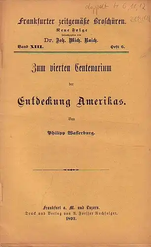 Wasserburg, Philipp // Raich, Joh. Mich. Dr. (Hrsg.): Frankfurter zeitgemäße Broschüren. Neue Folge Band XIII. Heft 6. - Zum vierten Centenarium der Entdeckung Amerikas. 