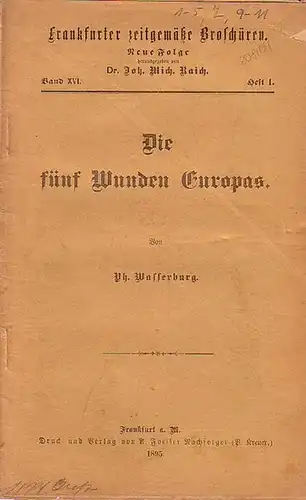 Wasserburg, Philipp // Raich, Joh. Mich. Dr. (Hrsg.): Frankfurter zeitgemäße Broschüren. Neue Folge Band XVI. Heft 1. - Die fünf Wunden Europas. 