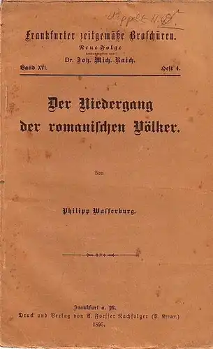Wasserburg, Philipp // Raich, Joh. Mich. Dr. (Hrsg.): Frankfurter zeitgemäße Broschüren. Neue Folge Band XVI. Heft 4. - Der Niedergang der romanischen Völker. 