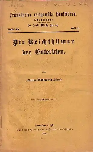 Wasserburg, Philipp // Raich, John. Mich. (Hrsg.): Frankfurter zeitgemäße Broschüren. Neue Folge Band XIV. Heft 1. - Die Reichthümer der Enterbten. 