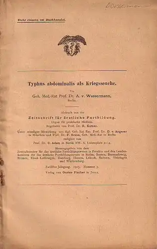 Wassermann, A. v: Typhus abdominalis als Kriegsseuche. Abdruck aus der Zeitschrift für ärztliche Fortbildung, Jahrgang 12, Nr. 3, 1915. 
