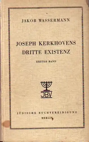 Wassermann, Jakob: Joseph Kerkhovens dritte Existenz. Kpl. in 2 Bdn. 