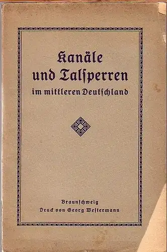 Wasserwirtschaft: Kanäle und Talsperren im mittleren Deutschland. Berichte der Tagung der Wasserwirtschaftlichen Vereinigung für das mittlere Deutschland, am 18. und 19. Mai 1920. 