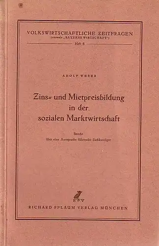 Weber, Adolf: Zins- und Mietpreisbildung in der sozialen Marktwirtschaft. Bericht über eine Aussprache führender Sachkundiger. 