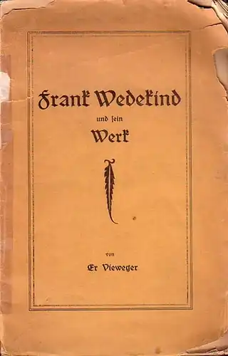 Wedekind - Vieweger, Er: Frank Wedekind und sein Werk : Einführung in das Leben und Werk eines Vielbefehdeten unter Anlehnung an die über den Dichter erschienene Literatur von Er. Vieweger. 