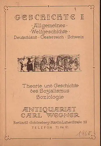 Wegner, Carl ( Antiquariat Berlin ): Geschichte I - Allgemeines, Weltgeschichte, Deutschland, Oesterreich, Schweiz, Theorie und Geschichte des Sozialismus, Soziologie. Antiquariats-Katalog aus dem Antiquariat Carl Wegner, Berlin, Martin-Luther-Str.113. An