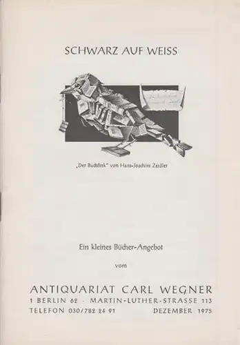 Wegner, Carl ( Antiquariat Berlin ): Schwarz auf weiss (Deutsche Literatur und Weltliteratur, illustrierte Bücher / Varia: Buchwesen und Verwandtes / Deutsche Orts- und Landeskunde...