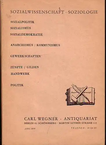 Wegner, Carl ( Antiquariat Berlin ): Sozialwissenschaft   Soziologie / Sozialpolitik, Sozialismus, Sozialdemokratie, Anarchismus / Kommunismus, Gewerkschaften, Zünfte / Gilden, Handwerk, Politik. Angebot April.. 